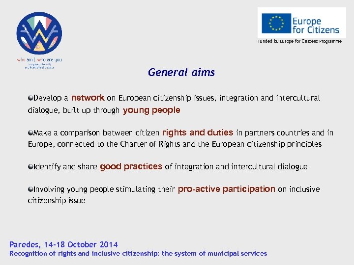Funded bu Europe for Citizens Programme General aims Develop a network on European citizenship