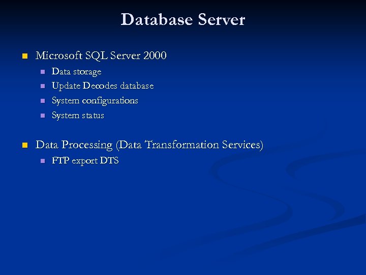 Database Server n Microsoft SQL Server 2000 n n n Data storage Update Decodes
