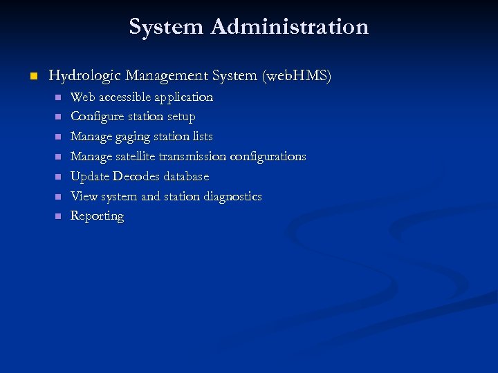 System Administration n Hydrologic Management System (web. HMS) n n n n Web accessible