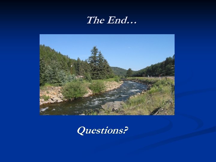 The End… Questions? 