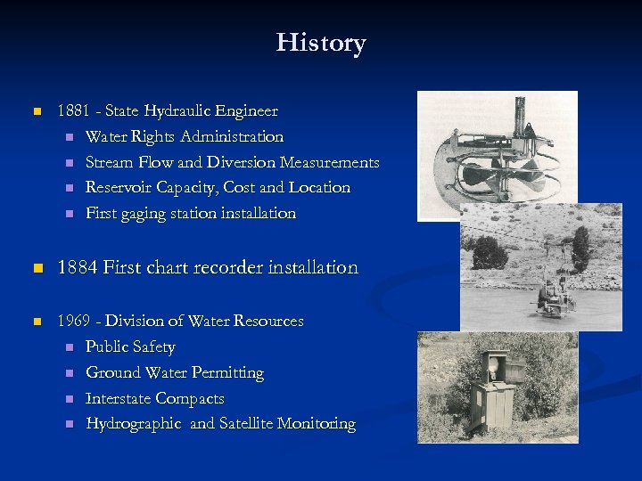 History n 1881 - State Hydraulic Engineer n Water Rights Administration n Stream Flow