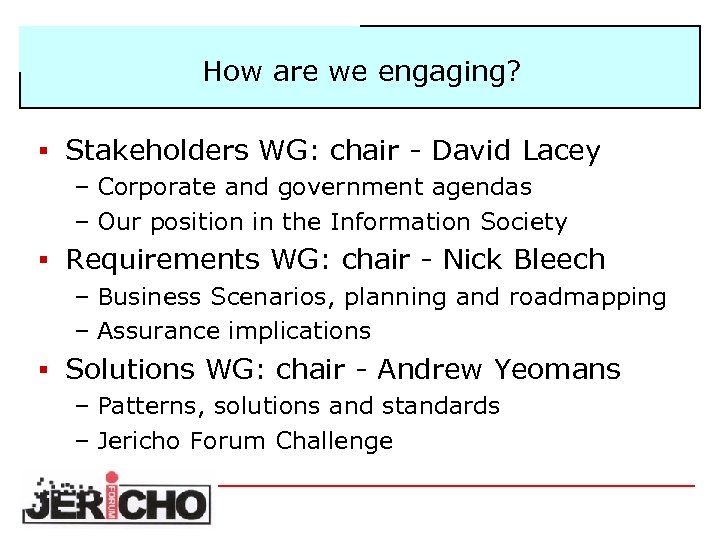 How are we engaging? § Stakeholders WG: chair - David Lacey – Corporate and