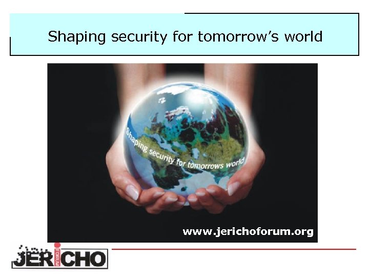 Shaping security for tomorrow’s world www. jerichoforum. org 