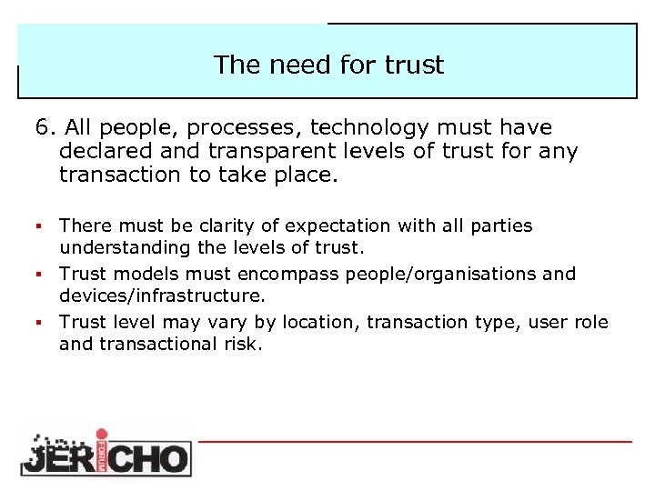 The need for trust 6. All people, processes, technology must have declared and transparent