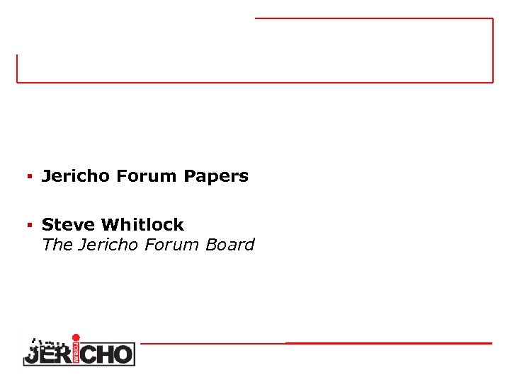 § Jericho Forum Papers § Steve Whitlock The Jericho Forum Board 