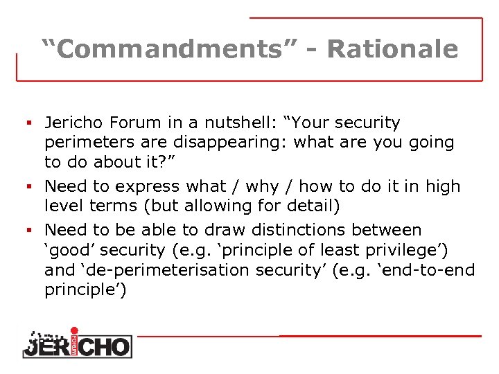 “Commandments” - Rationale § Jericho Forum in a nutshell: “Your security perimeters are disappearing: