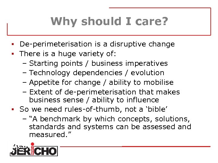 Why should I care? § De-perimeterisation is a disruptive change § There is a