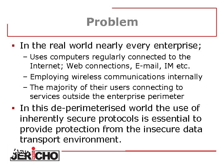 Problem § In the real world nearly every enterprise; – Uses computers regularly connected