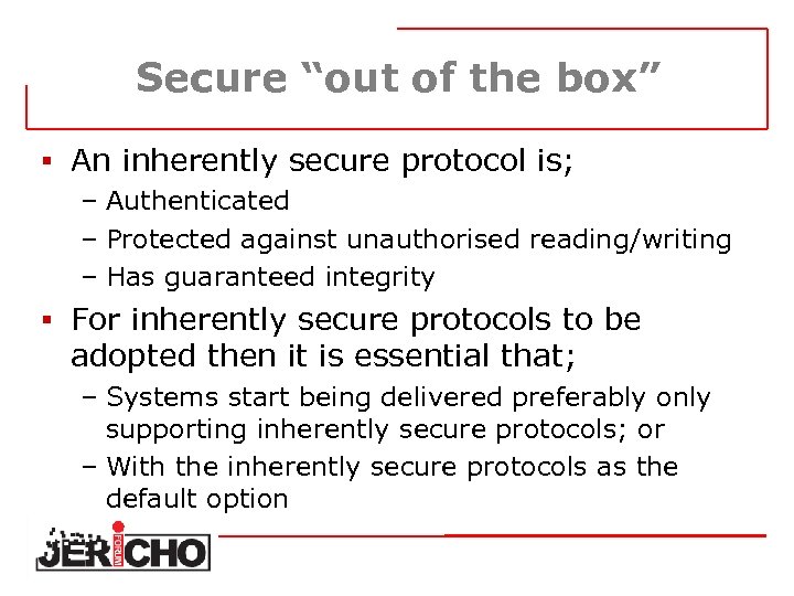 Secure “out of the box” § An inherently secure protocol is; – Authenticated –