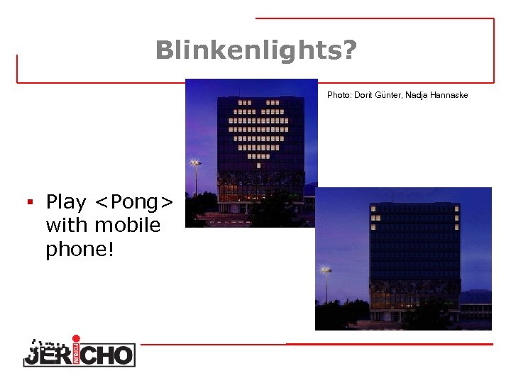 Blinkenlights? Photo: Dorit Günter, Nadja Hannaske § Play <Pong> with mobile phone! 