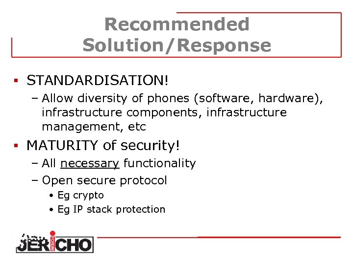 Recommended Solution/Response § STANDARDISATION! – Allow diversity of phones (software, hardware), infrastructure components, infrastructure