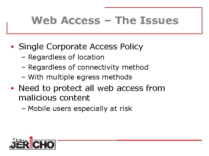 Web Access – The Issues § Single Corporate Access Policy – Regardless of location