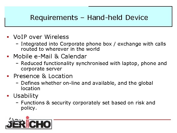 Requirements – Hand-held Device § Vo. IP over Wireless – Integrated into Corporate phone
