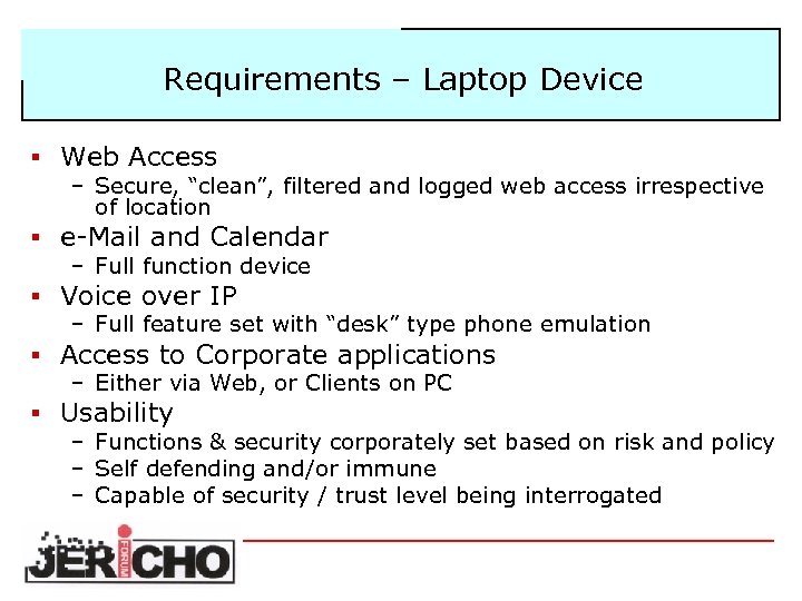 Requirements – Laptop Device § Web Access – Secure, “clean”, filtered and logged web