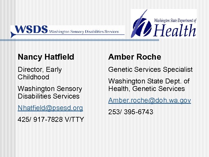 Nancy Hatfield Amber Roche Director, Early Childhood Genetic Services Specialist Washington Sensory Disabilities Services