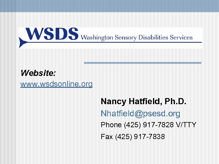 Website: www. wsdsonline. org Nancy Hatfield, Ph. D. Nhatfield@psesd. org Phone (425) 917 -7828