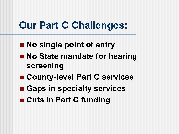 Our Part C Challenges: No single point of entry n No State mandate for