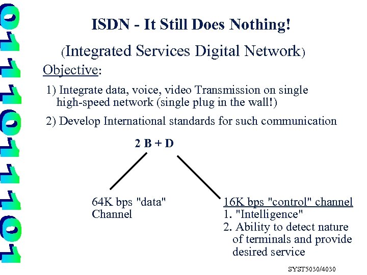 ISDN - It Still Does Nothing! (Integrated Services Digital Network) Objective: 1) Integrate data,