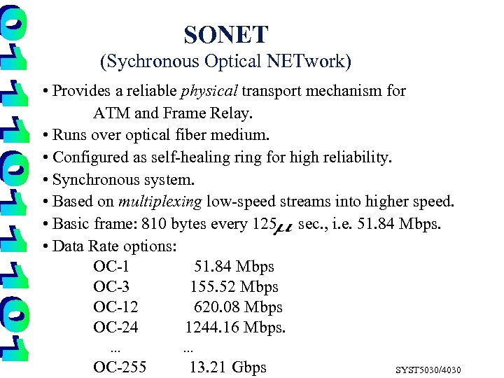 SONET (Sychronous Optical NETwork) • Provides a reliable physical transport mechanism for ATM and