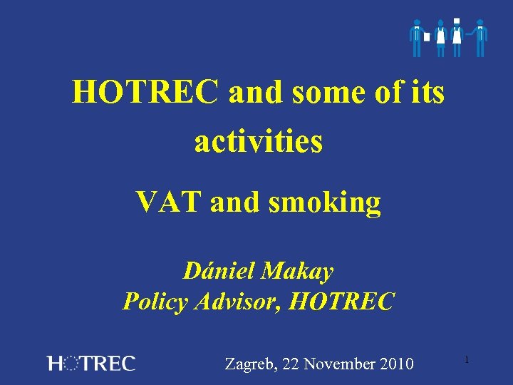 HOTREC and some of its activities VAT and smoking Dániel Makay Policy Advisor, HOTREC