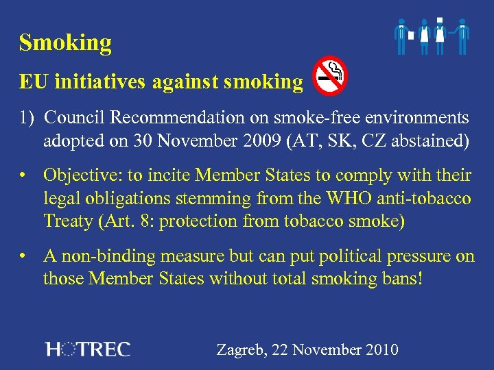 Smoking EU initiatives against smoking 1) Council Recommendation on smoke-free environments adopted on 30