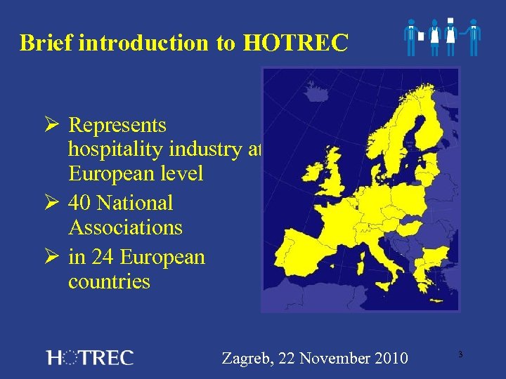 Brief introduction to HOTREC Ø Represents hospitality industry at European level Ø 40 National