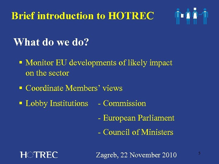 Brief introduction to HOTREC What do we do? § Monitor EU developments of likely