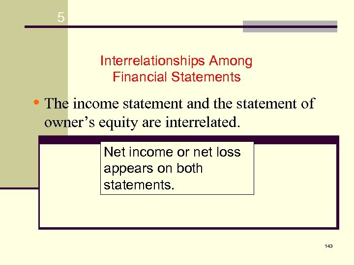 5 Interrelationships Among Financial Statements • The income statement and the statement of owner’s