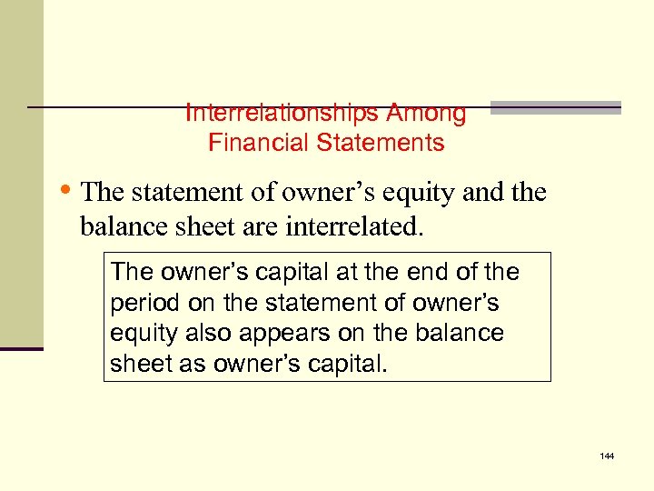 5 Interrelationships Among Financial Statements • The statement of owner’s equity and the balance