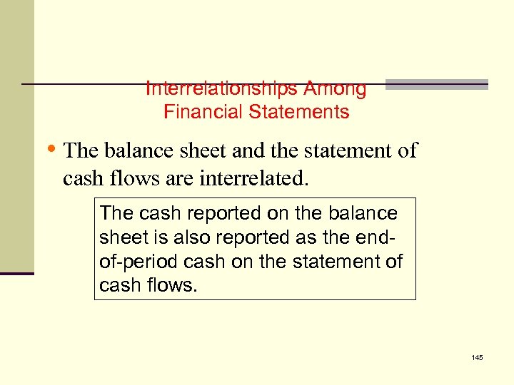 5 Interrelationships Among Financial Statements • The balance sheet and the statement of cash
