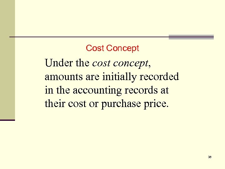 2 Cost Concept Under the cost concept, amounts are initially recorded in the accounting