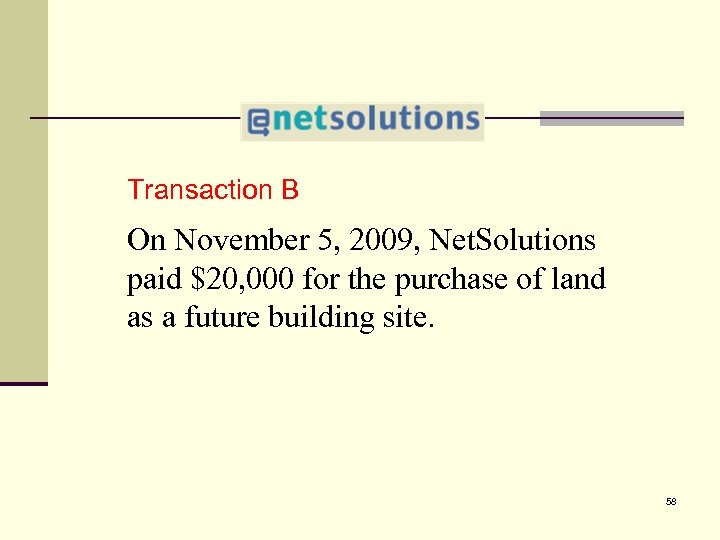 4 Transaction B On November 5, 2009, Net. Solutions paid $20, 000 for the
