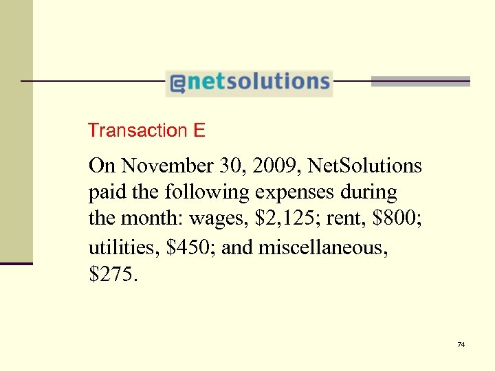 4 Transaction E On November 30, 2009, Net. Solutions paid the following expenses during