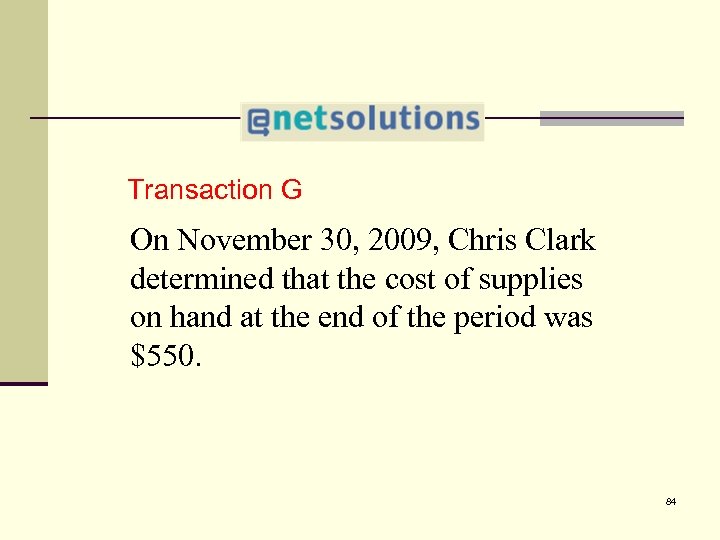 4 Transaction G On November 30, 2009, Chris Clark determined that the cost of
