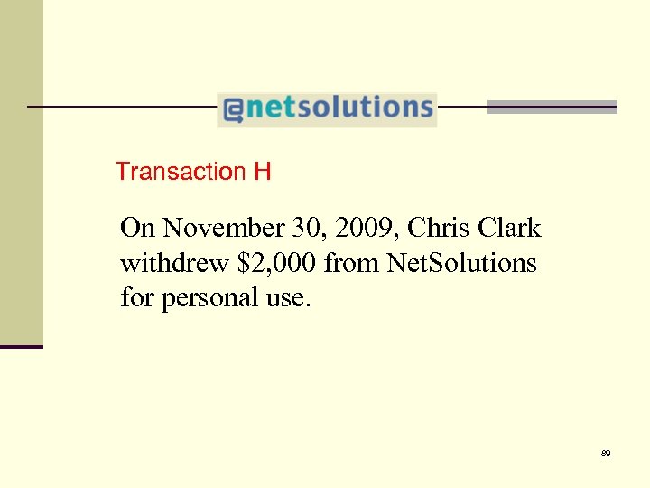 4 Transaction H On November 30, 2009, Chris Clark withdrew $2, 000 from Net.