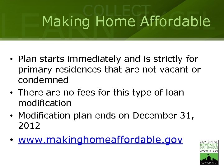 COLLECT LEARN EXCEL Making Home Affordable • Plan starts immediately and is strictly for