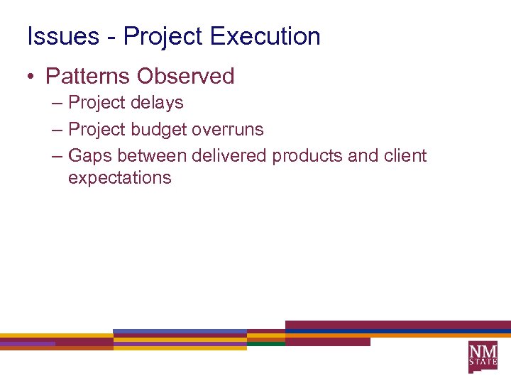 Issues - Project Execution • Patterns Observed – Project delays – Project budget overruns