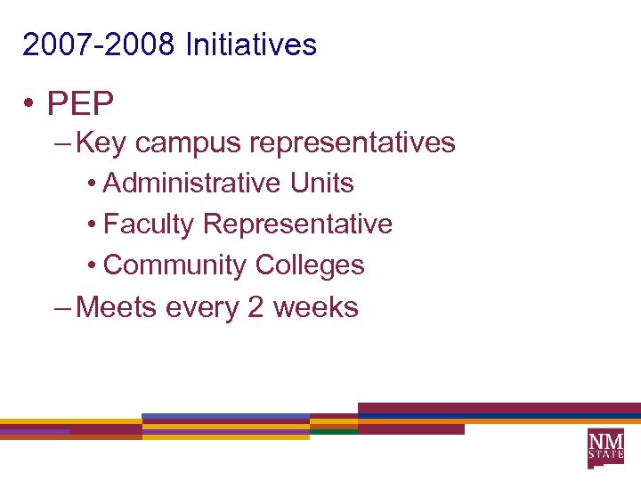 2007 -2008 Initiatives • PEP – Key campus representatives • Administrative Units • Faculty