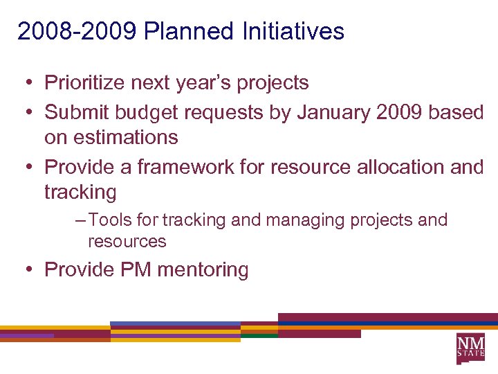 2008 -2009 Planned Initiatives • Prioritize next year’s projects • Submit budget requests by