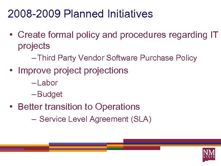 2008 -2009 Planned Initiatives • Create formal policy and procedures regarding IT projects –