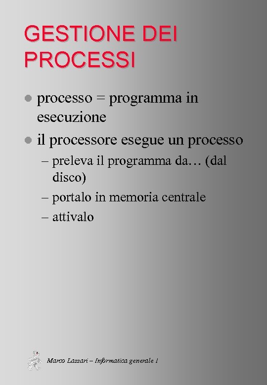 GESTIONE DEI PROCESSI processo = programma in esecuzione l il processore esegue un processo