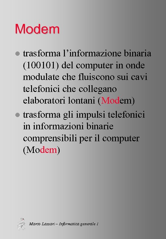 Modem trasforma l’informazione binaria (100101) del computer in onde modulate che fluiscono sui cavi