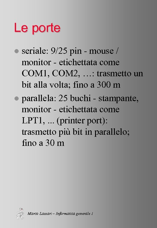 Le porte seriale: 9/25 pin - mouse / monitor - etichettata come COM 1,