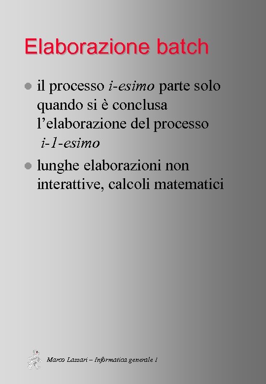 Elaborazione batch il processo i-esimo parte solo quando si è conclusa l’elaborazione del processo
