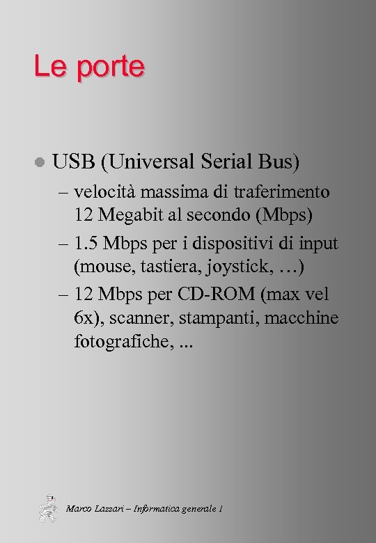 Le porte l USB (Universal Serial Bus) – velocità massima di traferimento 12 Megabit