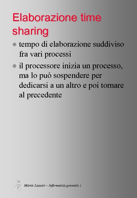 Elaborazione time sharing tempo di elaborazione suddiviso fra vari processi l il processore inizia