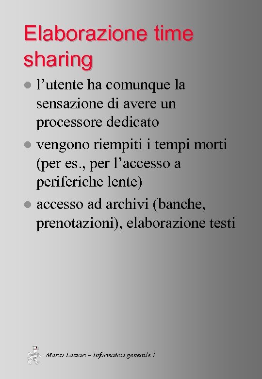 Elaborazione time sharing l’utente ha comunque la sensazione di avere un processore dedicato l