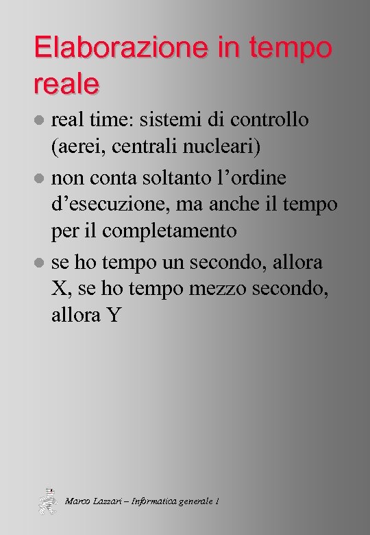 Elaborazione in tempo reale real time: sistemi di controllo (aerei, centrali nucleari) l non