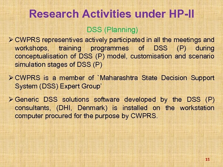 Research Activities under HP-II DSS (Planning) Ø CWPRS representives actively participated in all the
