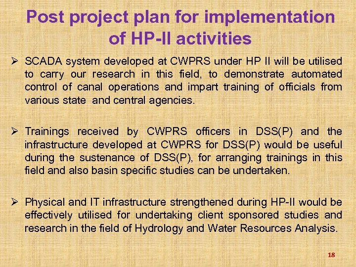 Post project plan for implementation of HP-II activities Ø SCADA system developed at CWPRS